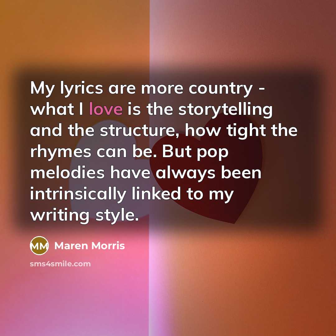 “My lyrics are more country - what I love is…” quote by Maren Morris