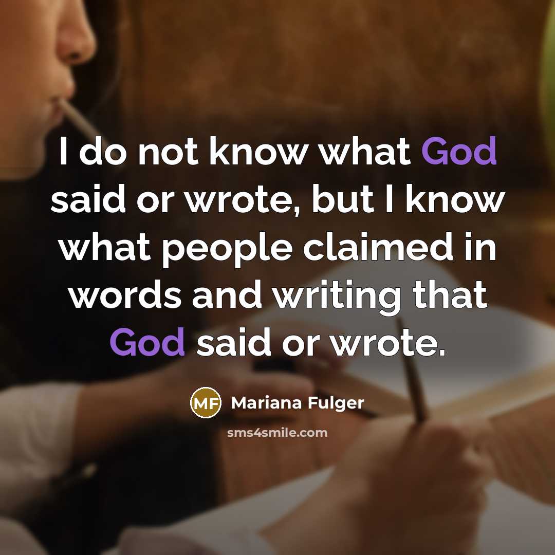 “I do not know what God said or wrote, but…” quote by Mariana Fulger