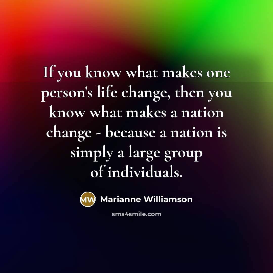“If you know what makes one person's life change, then…” quote by Marianne Williamson