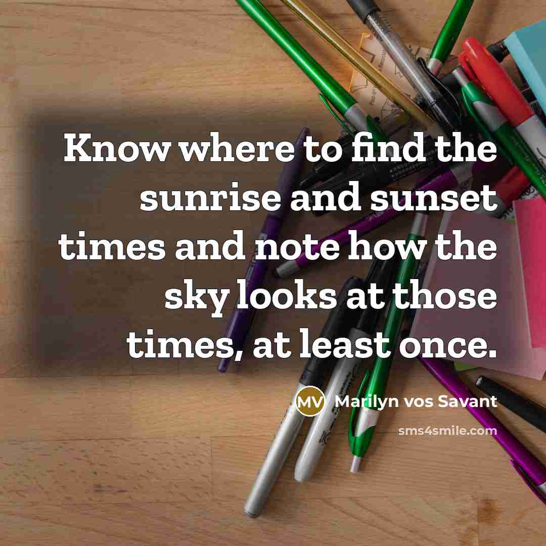 “Know where to find the sunrise and sunset times and…” quote by Marilyn vos Savant