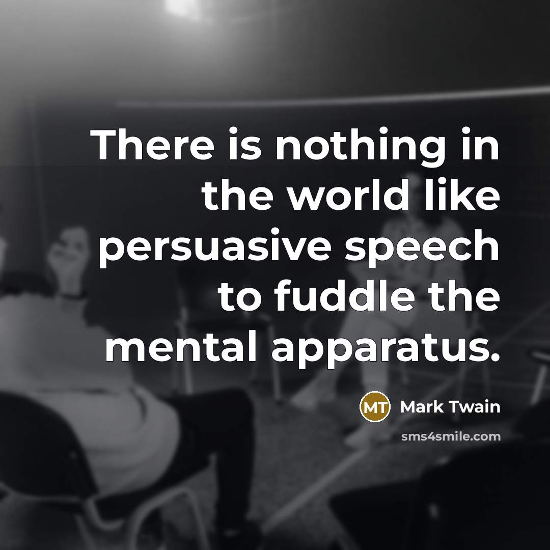 “There is nothing in the world like persuasive speech to…” quote by Mark Twain