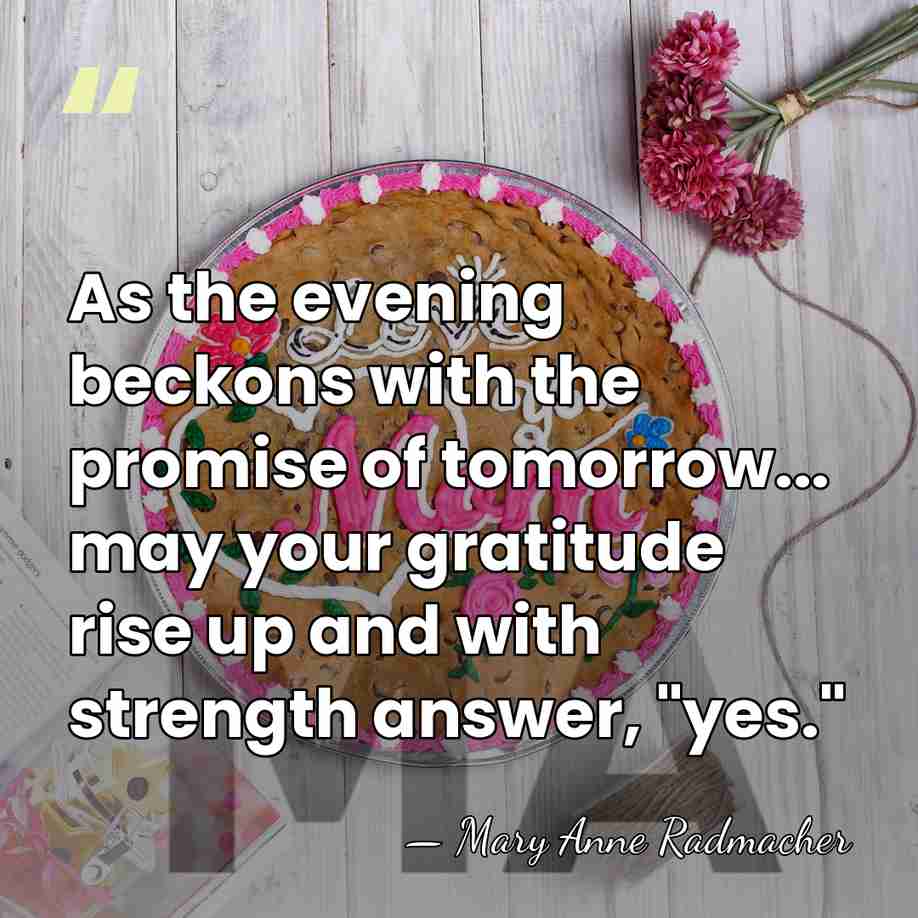 As the evening beckons with the promise of tomorrow... may your gratitude&hellip; - Mary Anne Radmacher