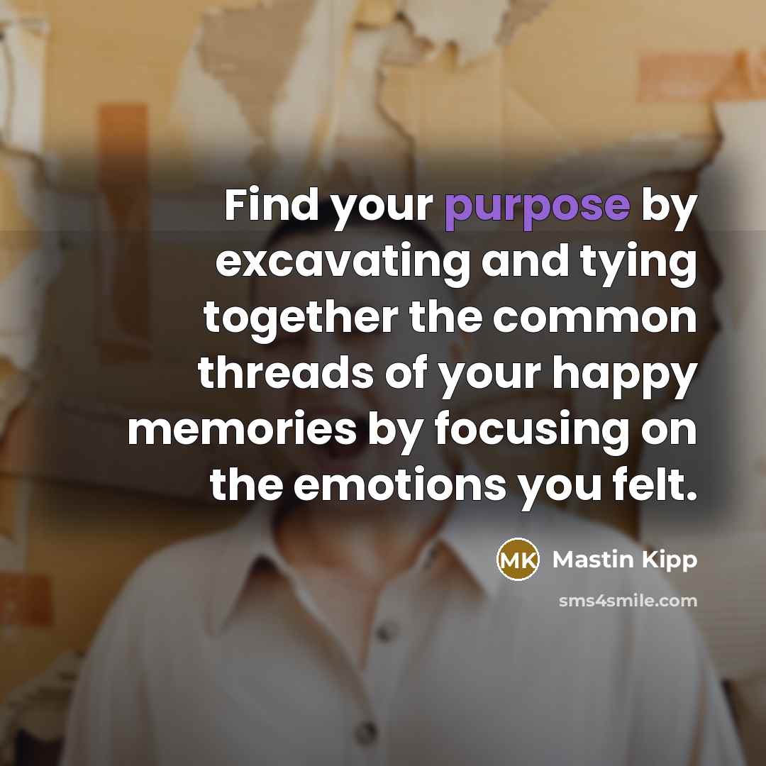 “Find your purpose by excavating and tying together the common…” quote by Mastin Kipp