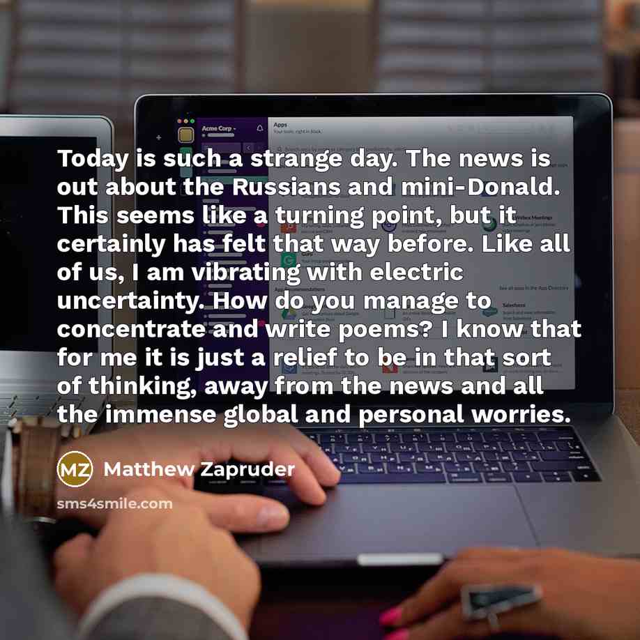 “Today is such a strange day. The news is out…” quote by Matthew Zapruder