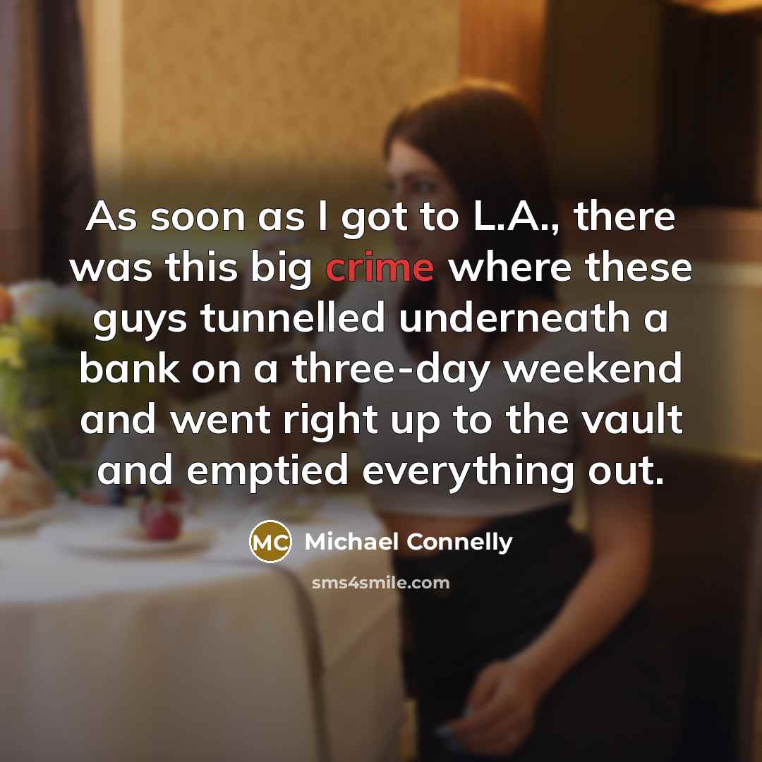 “As soon as I got to L.A., there was this…” quote by Michael Connelly