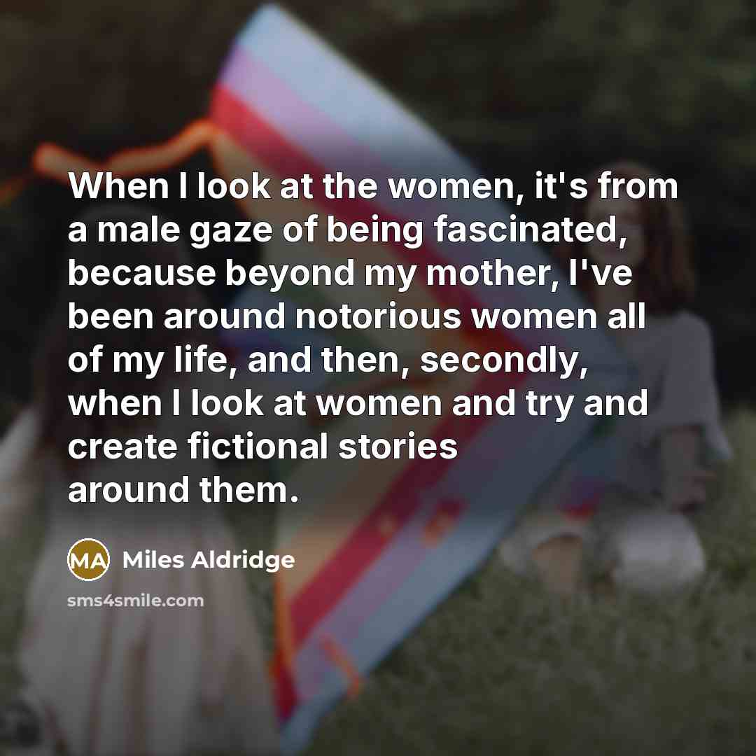 “When I look at the women, it's from a male…” quote by Miles Aldridge