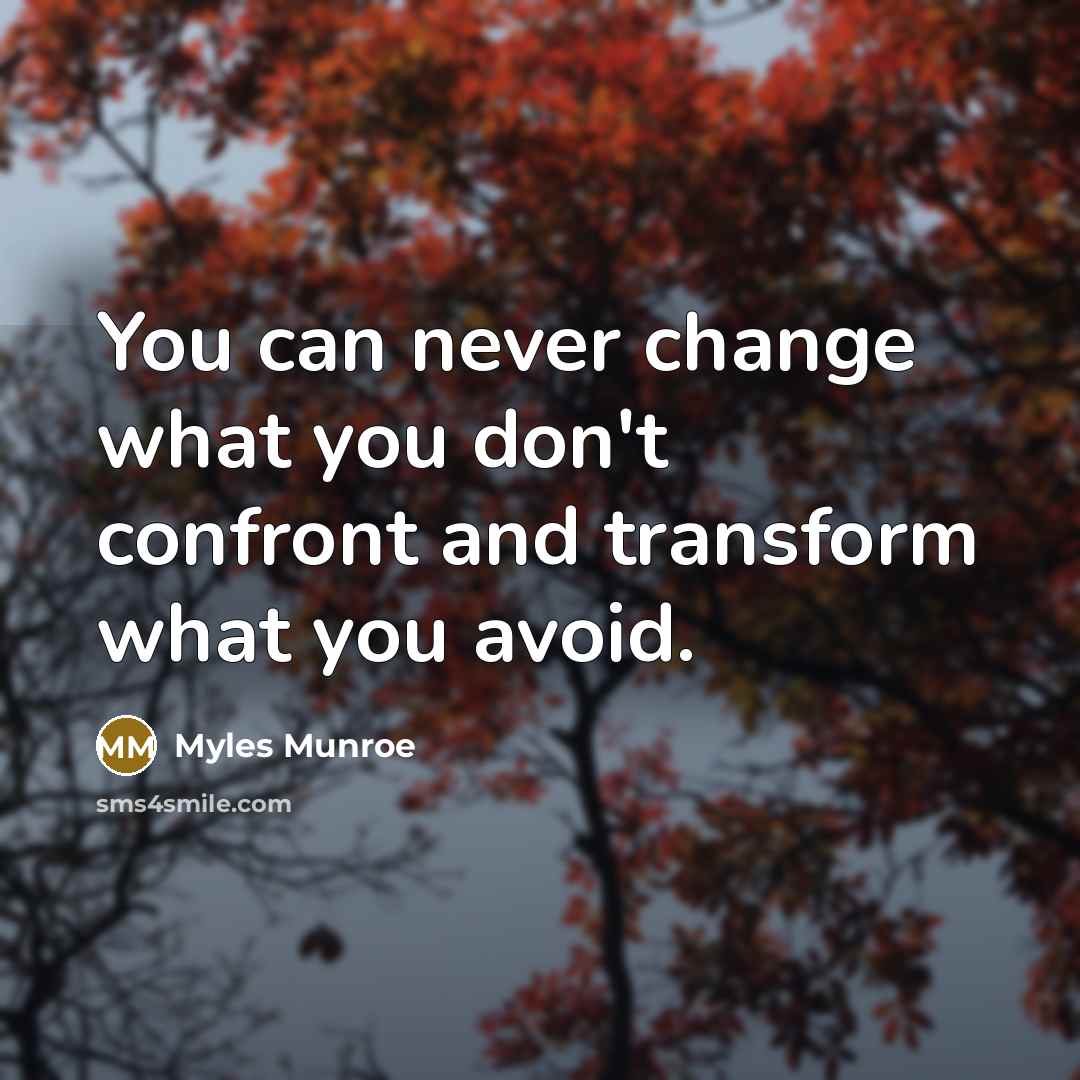 “You can never change what you don't confront and transform…” quote by Myles Munroe