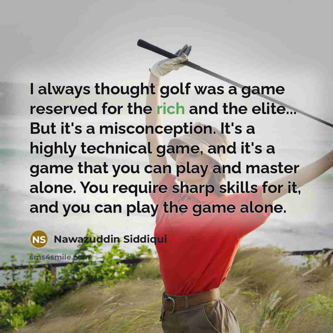 “I always thought golf was a game reserved for the…” quote by Nawazuddin Siddiqui