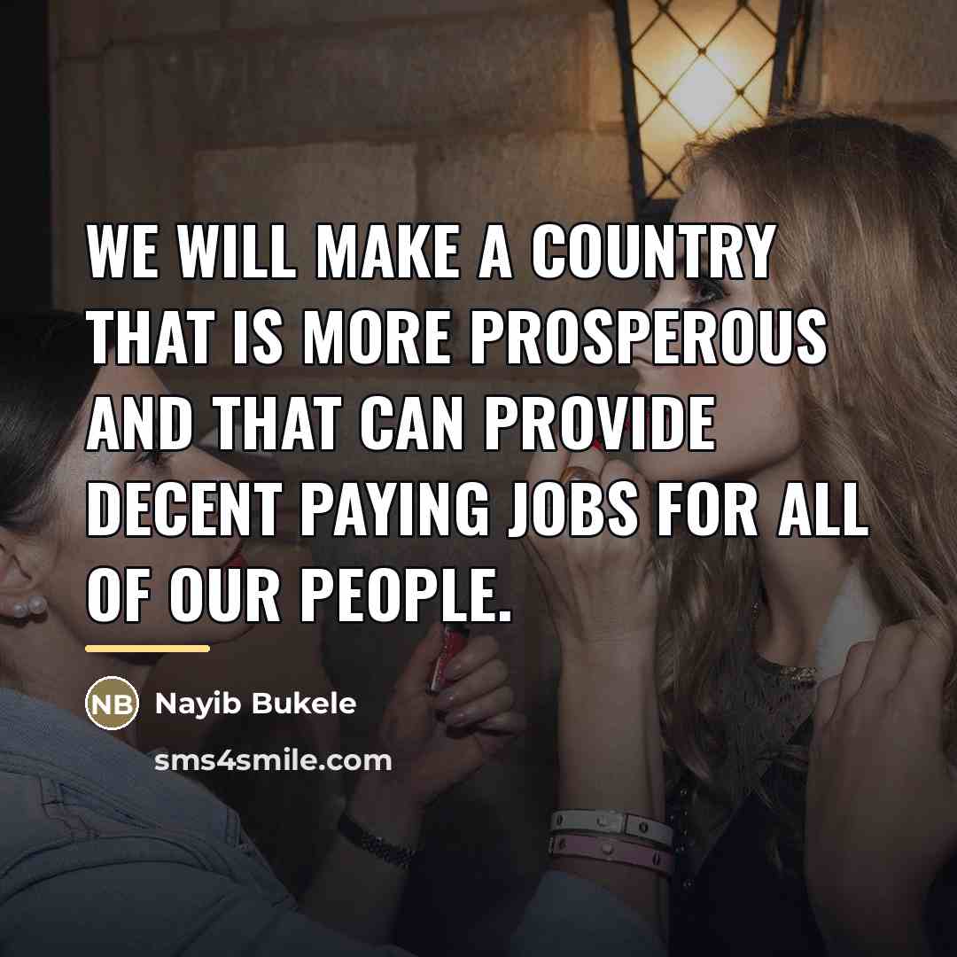 “We will make a country that is more prosperous and…” quote by Nayib Bukele