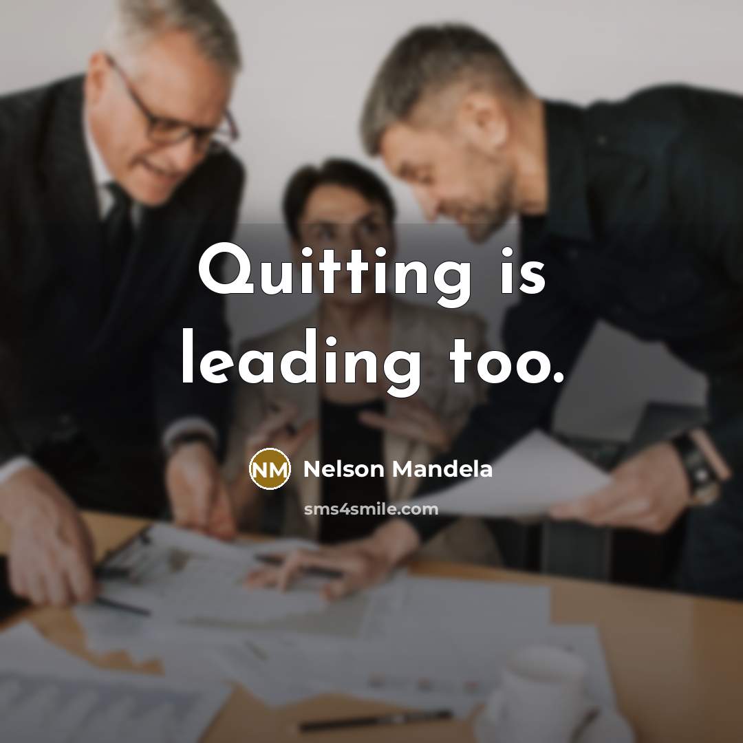 “Quitting is leading too.…” quote by Nelson Mandela