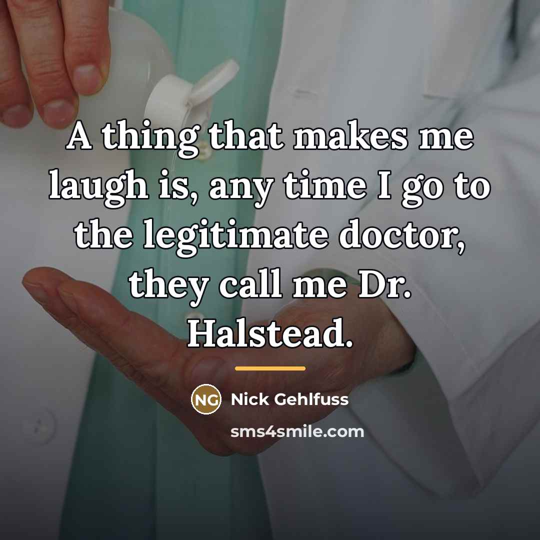 “A thing that makes me laugh is, any time I…” quote by Nick Gehlfuss