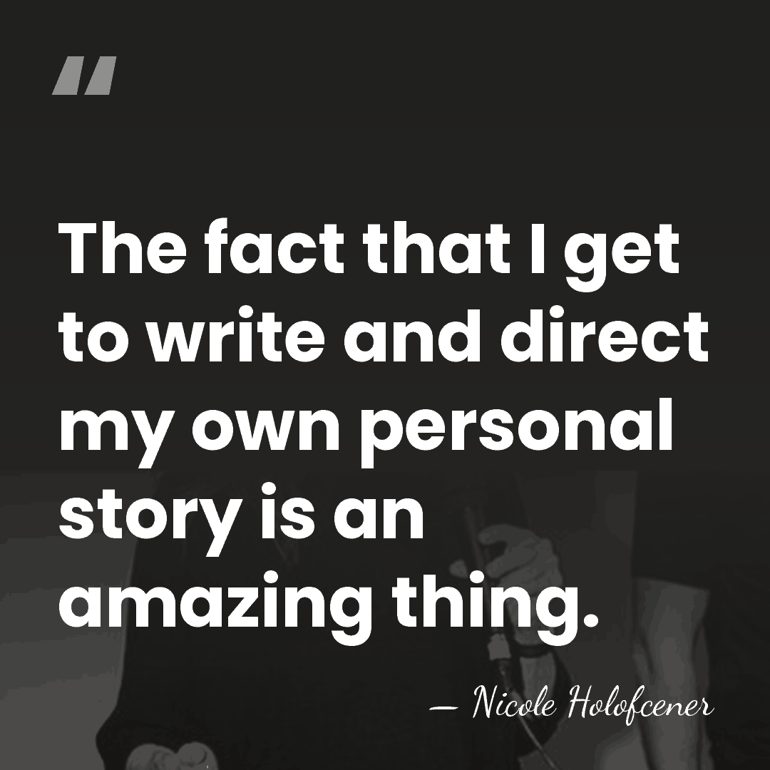 The fact that I get to write and direct my own personal&hellip; - Nicole Holofcener