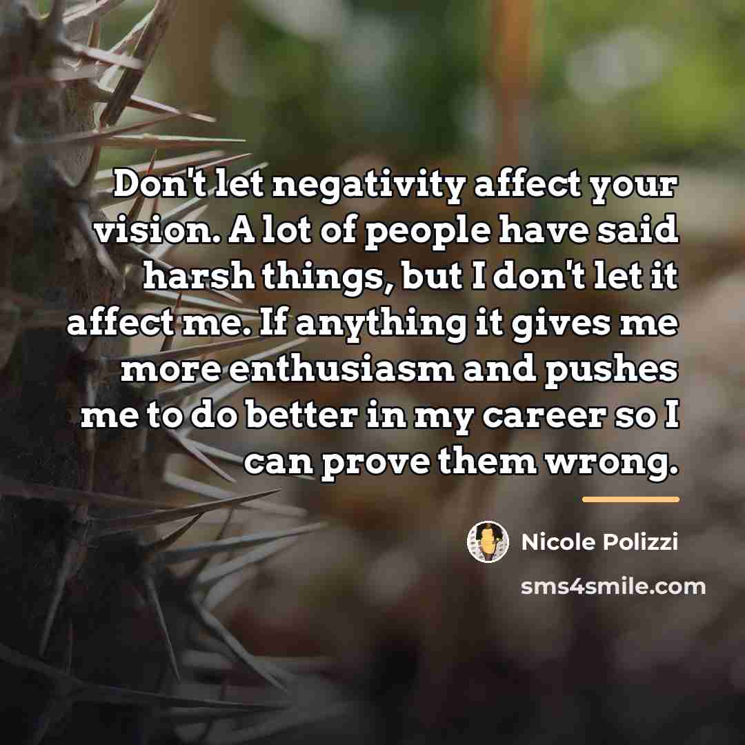 “Don't let negativity affect your vision. A lot of people…” quote by Nicole Polizzi
