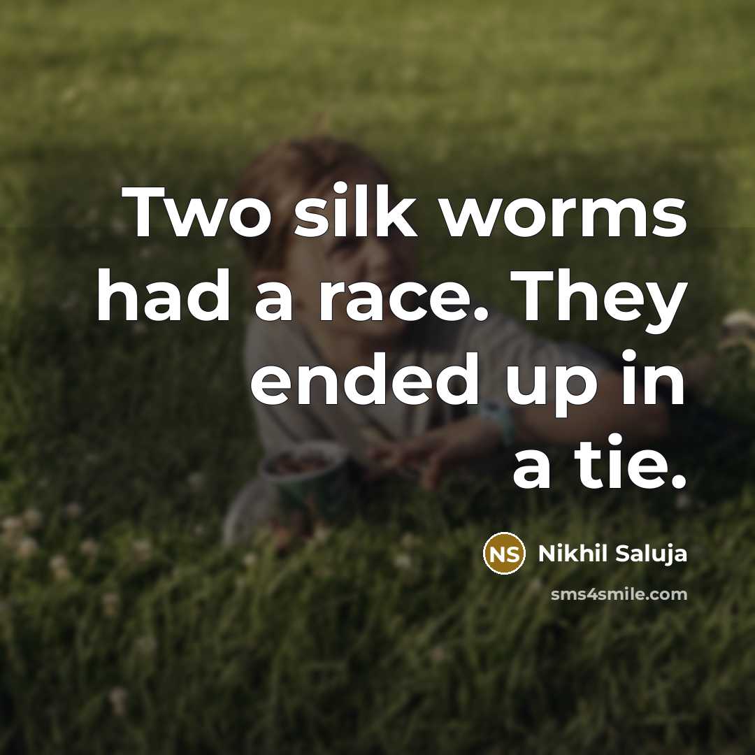 “Two silk worms had a race. They ended up in…” quote by Nikhil Saluja