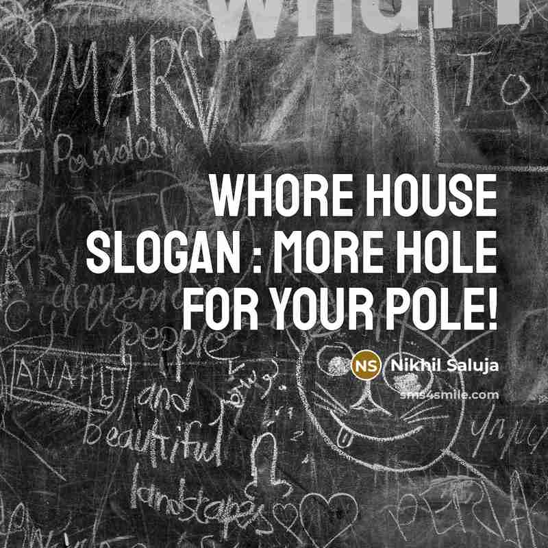 “Whore House Slogan : More Hole for your Pole!…” quote by Nikhil Saluja