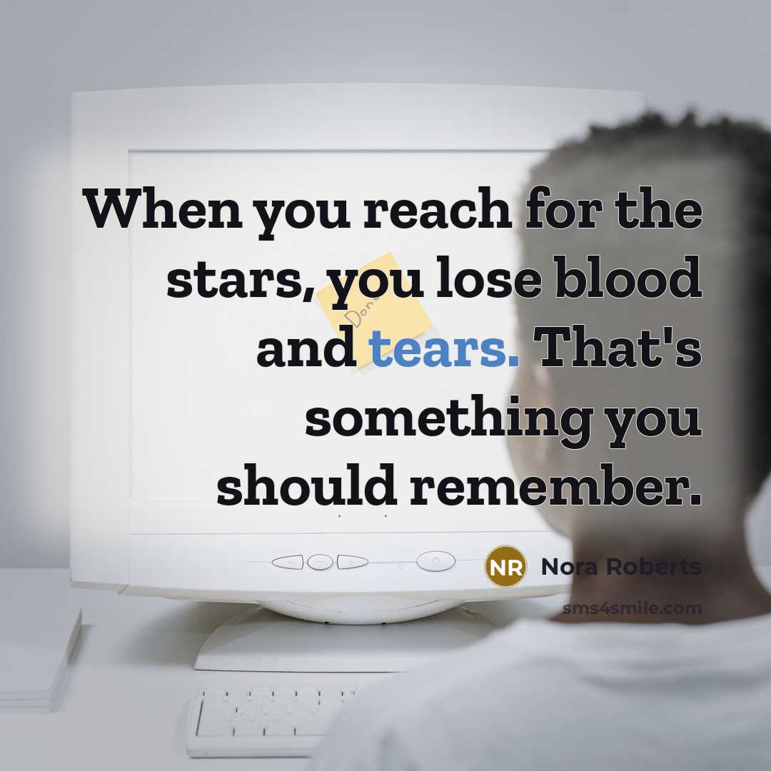 “When you reach for the stars, you lose blood and…” quote by Nora Roberts
