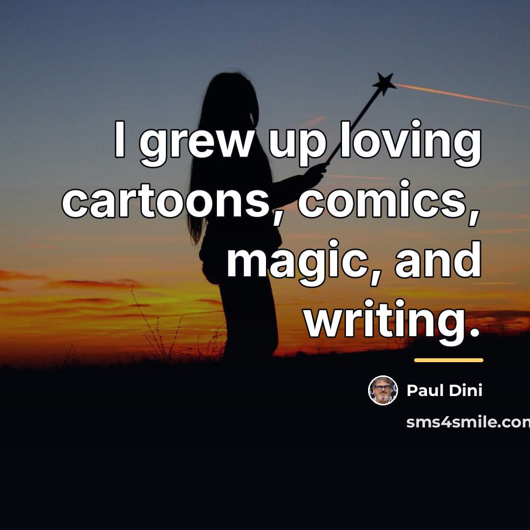 “I grew up loving cartoons, comics, magic, and writing.…” quote by Paul Dini