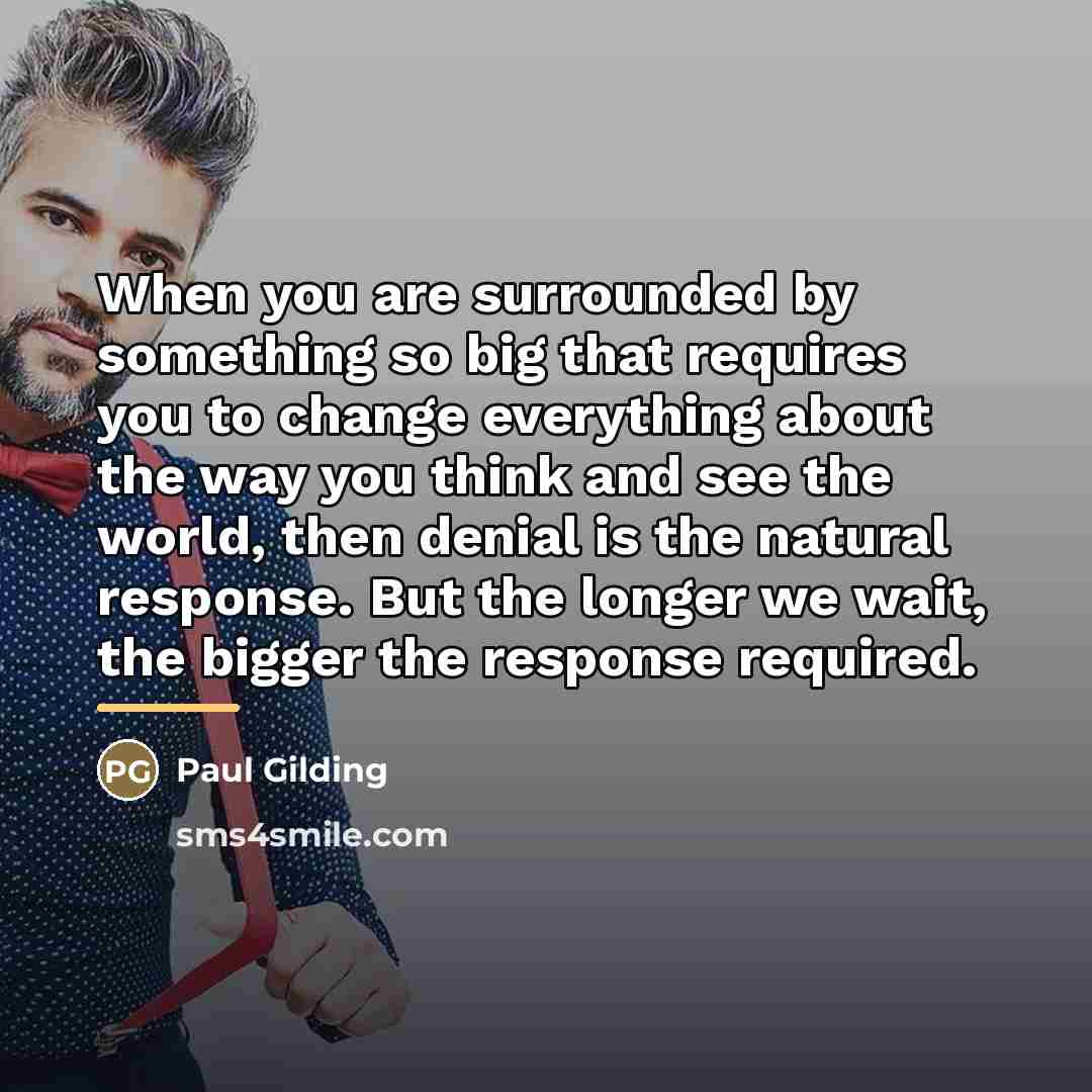 “When you are surrounded by something so big that requires…” quote by Paul Gilding
