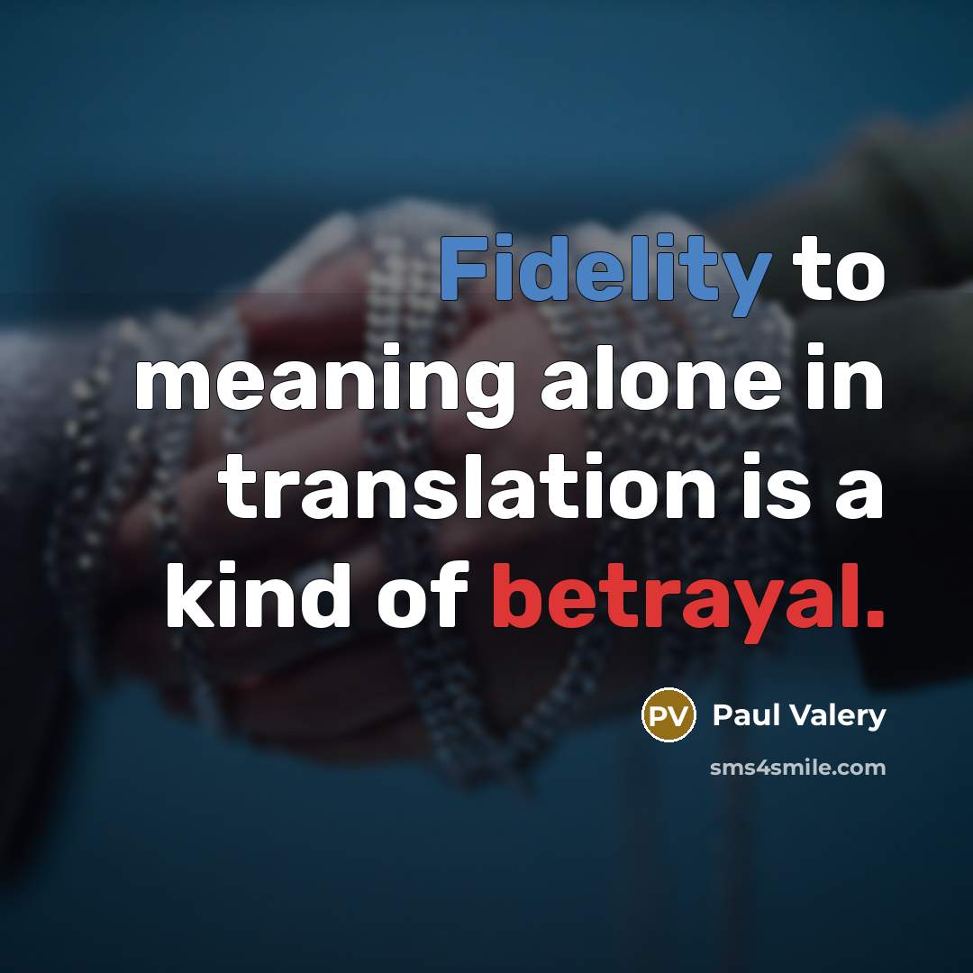 “Fidelity to meaning alone in translation is a kind of…” quote by Paul Valery