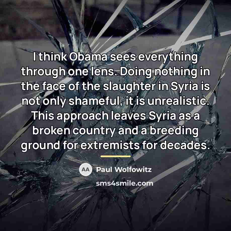 “I think Obama sees everything through one lens. Doing nothing…” quote by Paul Wolfowitz