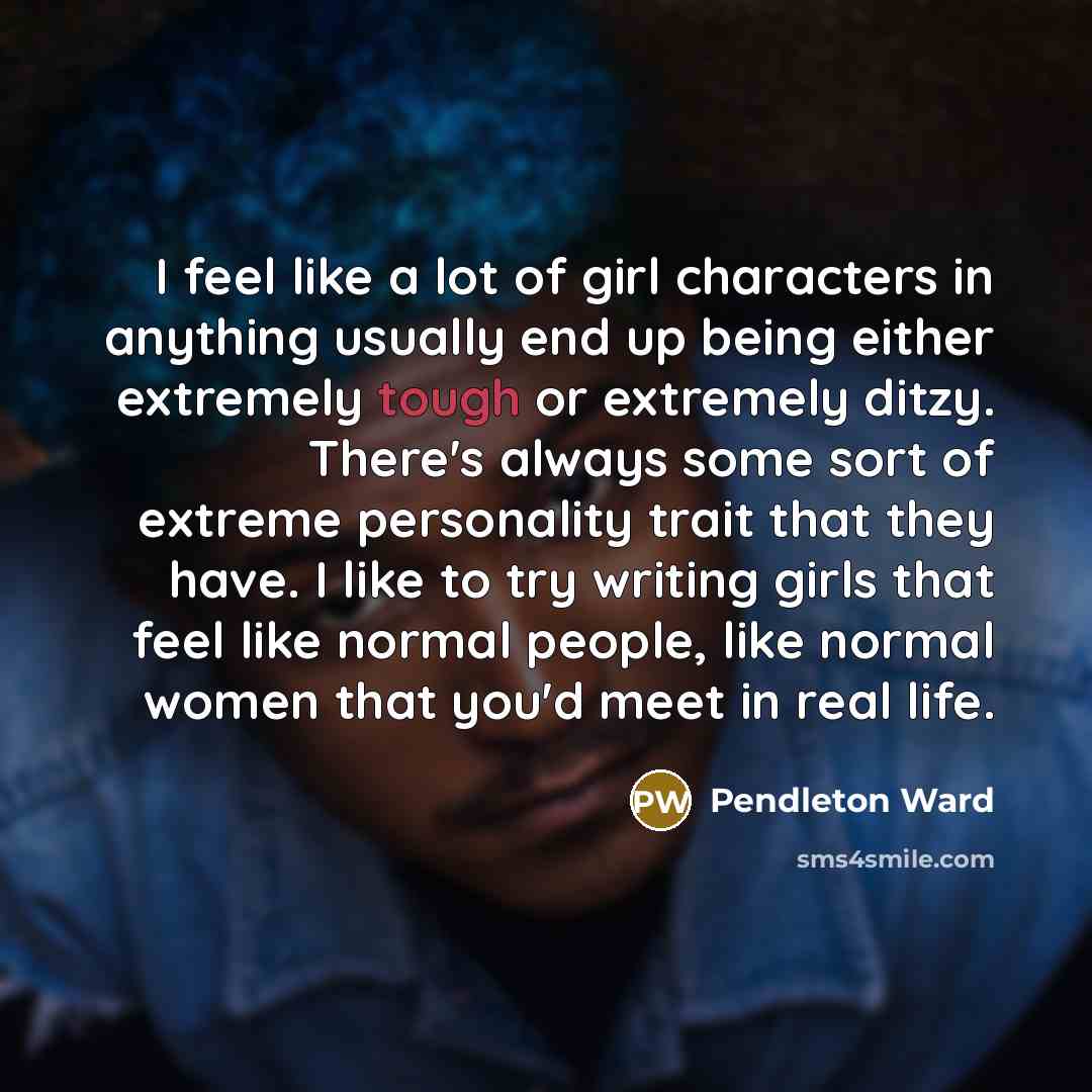 “I feel like a lot of girl characters in anything…” quote by Pendleton Ward