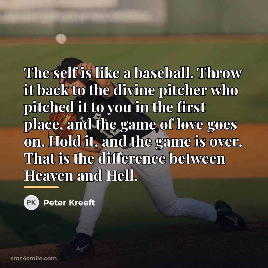 “The self is like a baseball. Throw it back to…” quote by Peter Kreeft