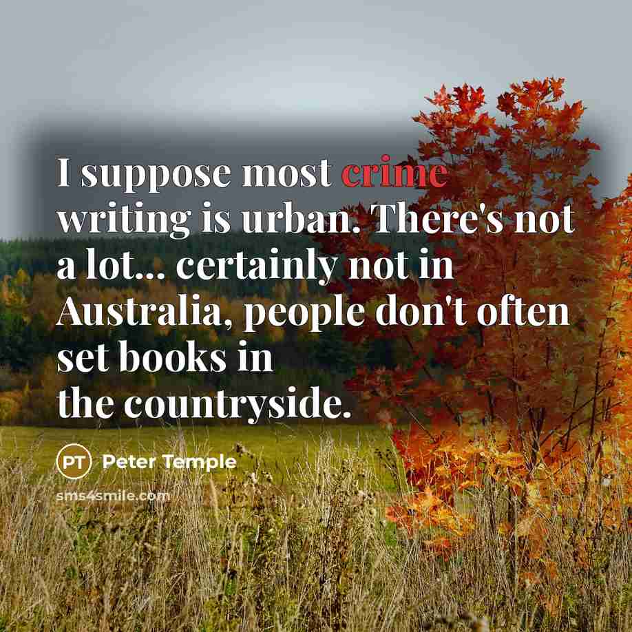 “I suppose most crime writing is urban. There's not a…” quote by Peter Temple