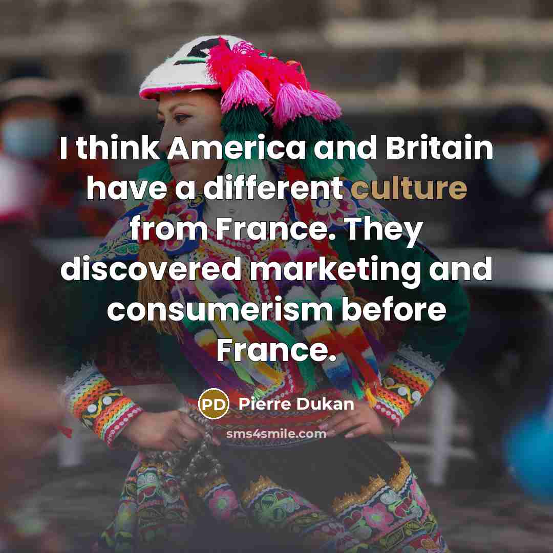 “I think America and Britain have a different culture from…” quote by Pierre Dukan