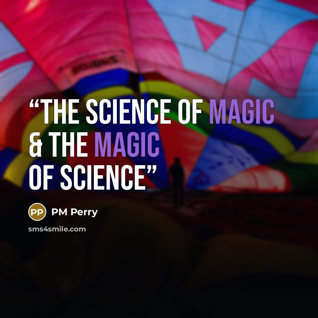 “The science of magic & the magic of science” quote by PM Perry