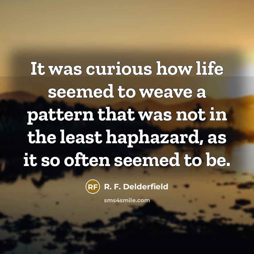 “It was curious how life seemed to weave a pattern…” quote by R. F. Delderfield