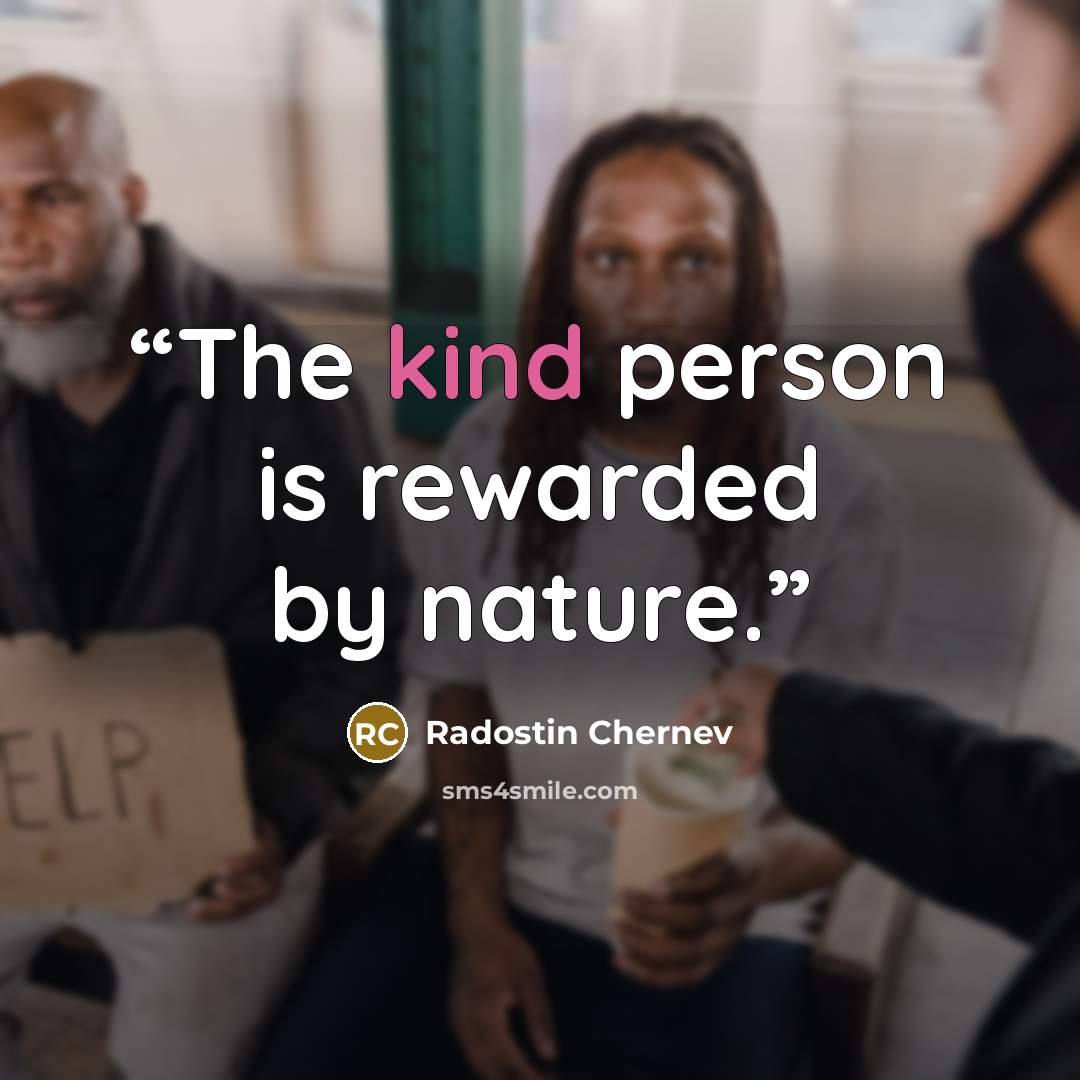 “The kind person is rewarded by nature.” quote by Radostin Chernev