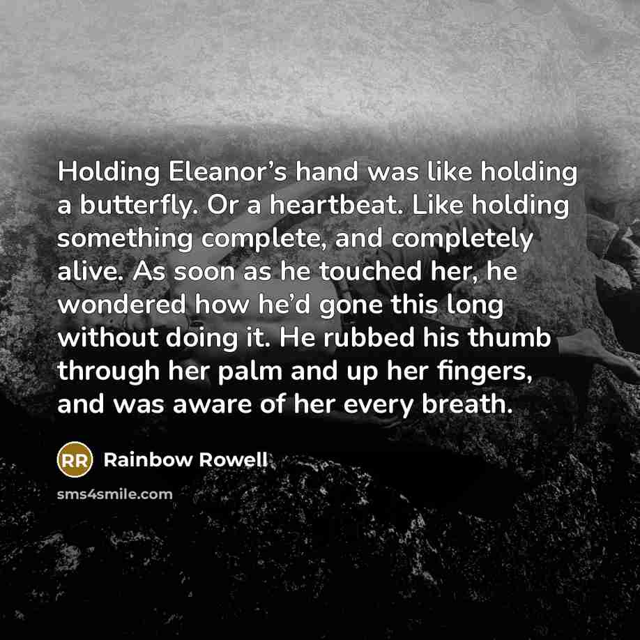 “Holding Eleanor’s hand was like holding a butterfly. Or a…” quote by Rainbow Rowell