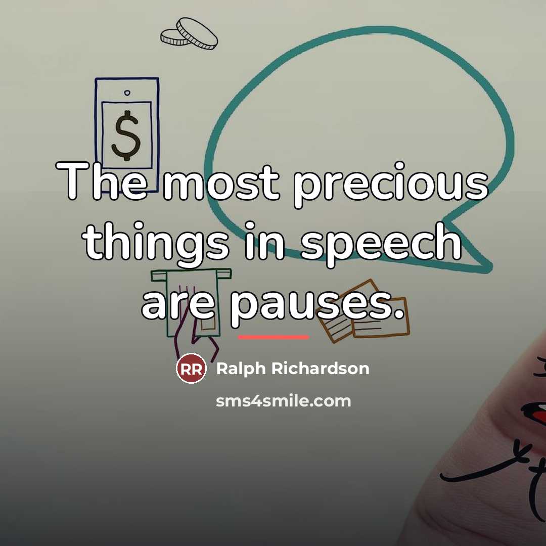 “The most precious things in speech are pauses.…” quote by Ralph Richardson