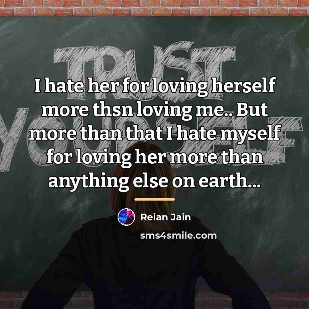 “I hate her for loving herself more thsn loving me..…” quote by Reian Jain