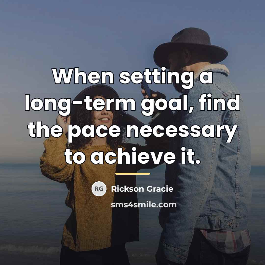 “When setting a long-term goal, find the pace necessary to…” quote by Rickson Gracie