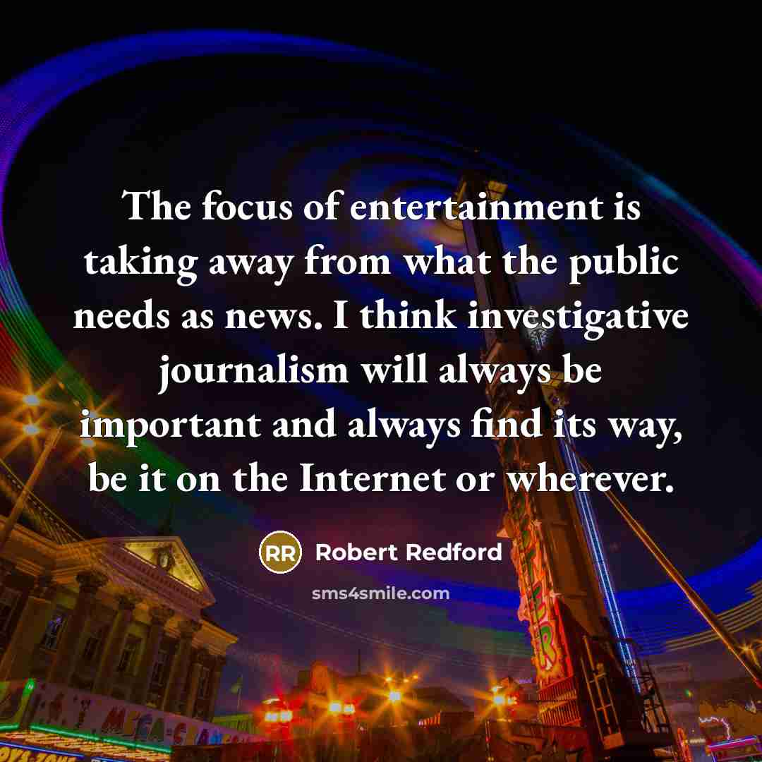 “The focus of entertainment is taking away from what the…” quote by Robert Redford