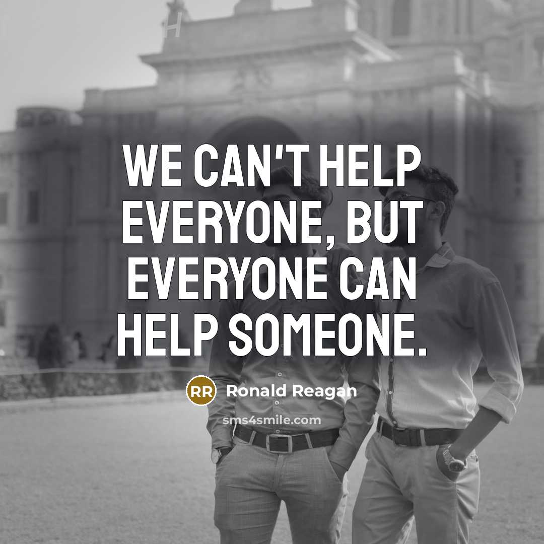 “We can't help everyone, but everyone can help someone.…” quote by Ronald Reagan