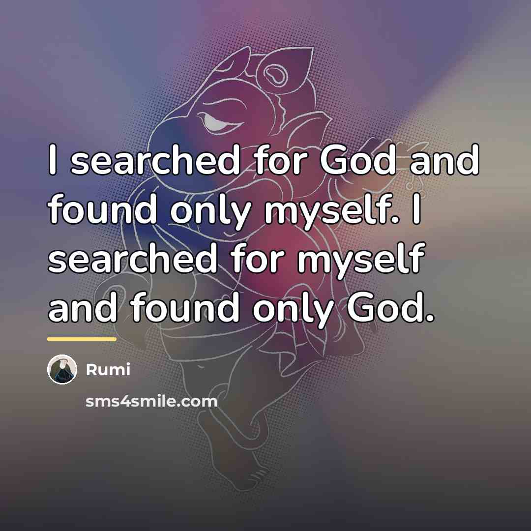 “I searched for God and found only myself. I searched…” quote by Rumi