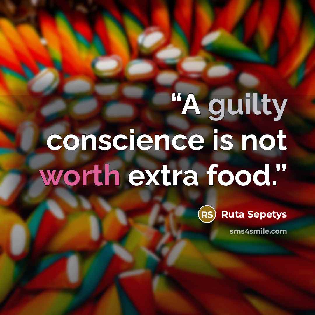 “A guilty conscience is not worth extra food.” quote by Ruta Sepetys