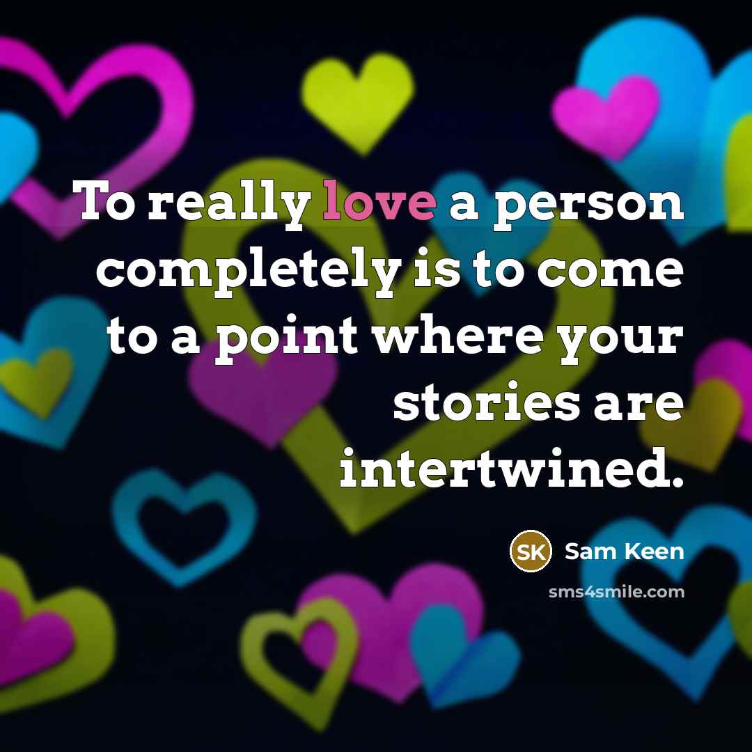 “To really love a person completely is to come to…” quote by Sam Keen