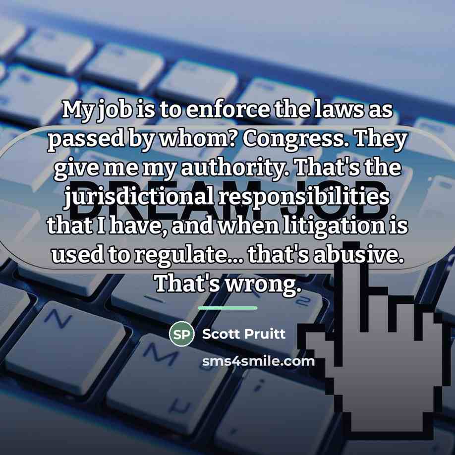 “My job is to enforce the laws as passed by…” quote by Scott Pruitt