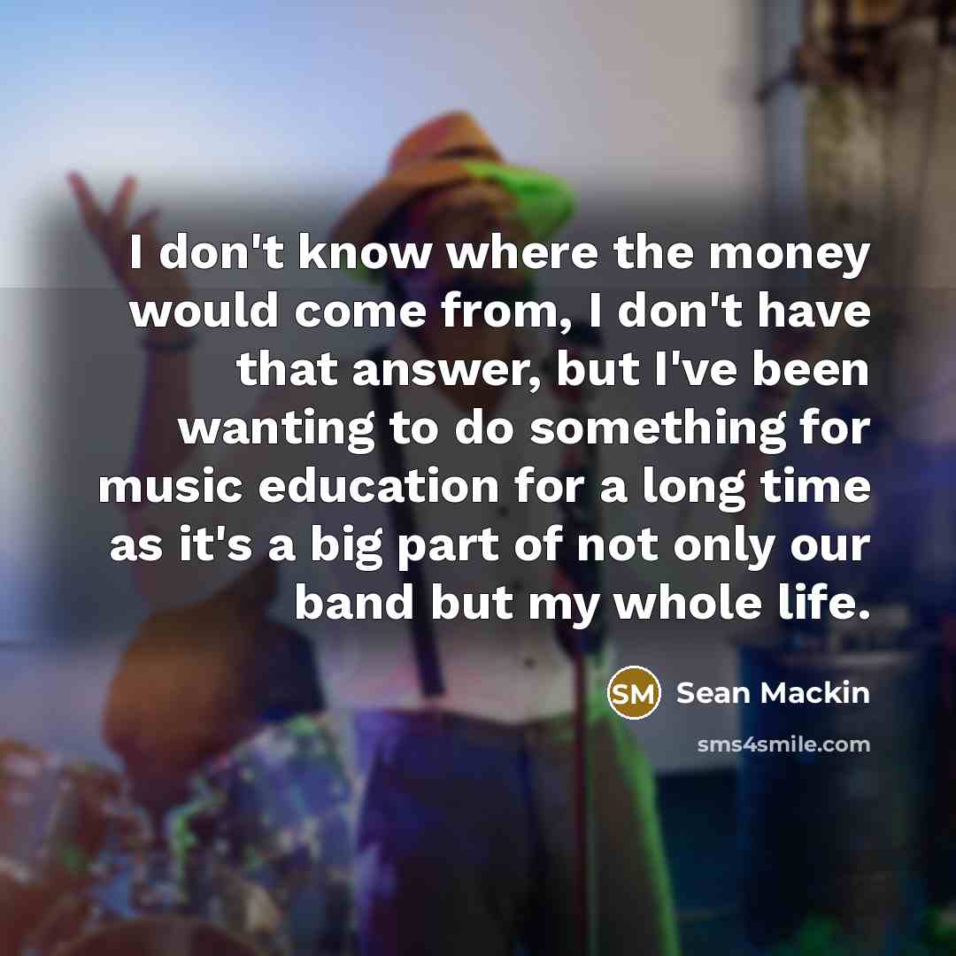 “I don't know where the money would come from, I…” quote by Sean Mackin