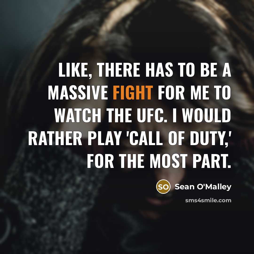 “Like, there has to be a massive fight for me…” quote by Sean O'Malley