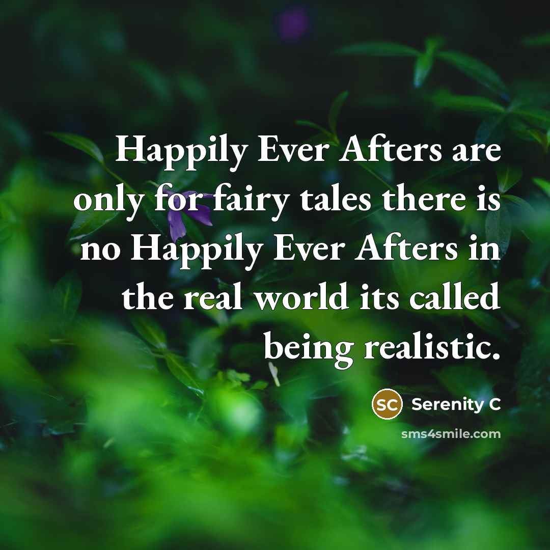 “Happily Ever Afters are only for fairy tales there is…” quote by Serenity C