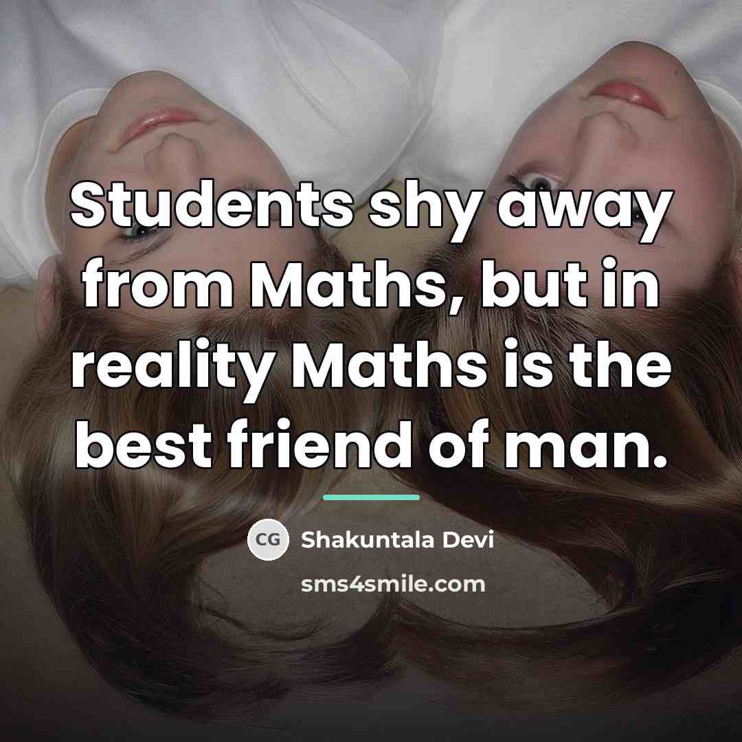 “Students shy away from Maths, but in reality Maths is…” quote by Shakuntala Devi