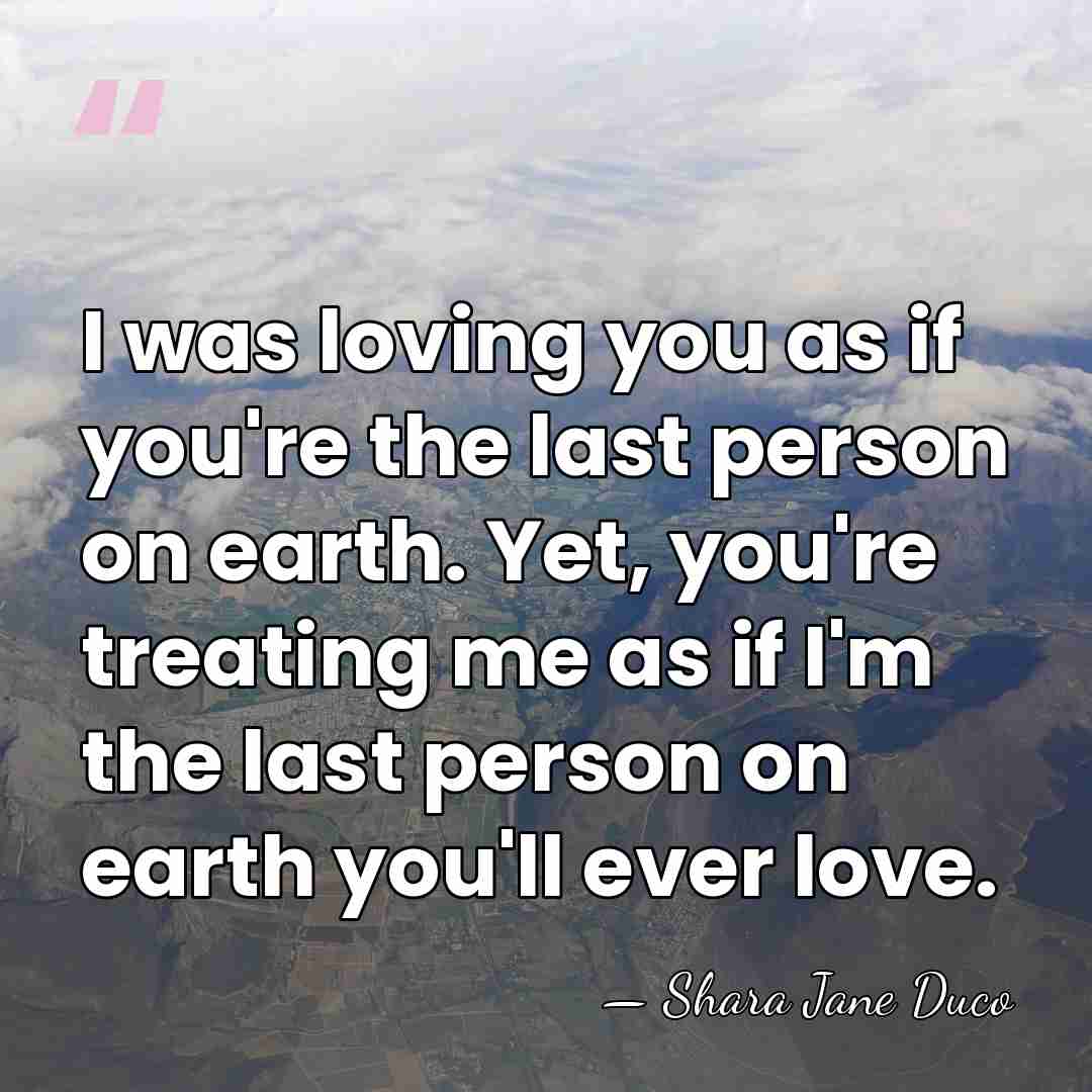 I was loving you as if you're the last person on earth.&hellip; - Shara Jane Duco