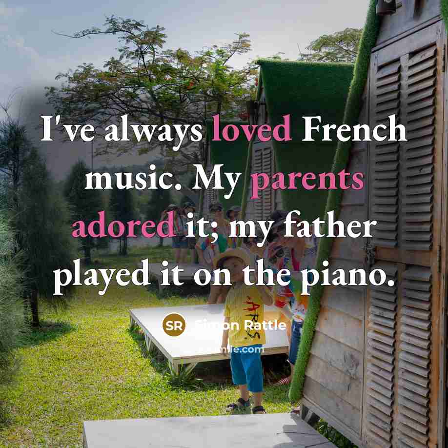 “I've always loved French music. My parents adored it; my…” quote by Simon Rattle