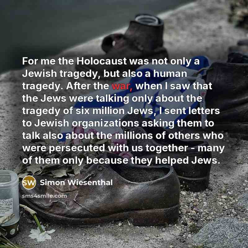 “For me the Holocaust was not only a Jewish tragedy,…” quote by Simon Wiesenthal