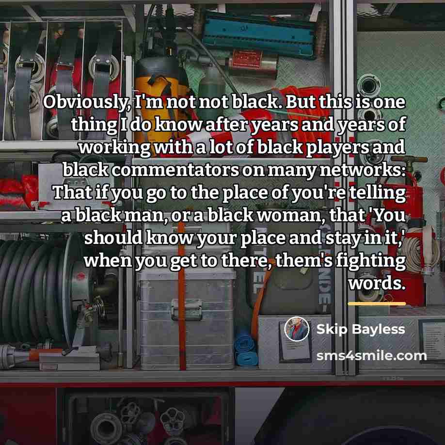 “Obviously, I'm not not black. But this is one thing…” quote by Skip Bayless