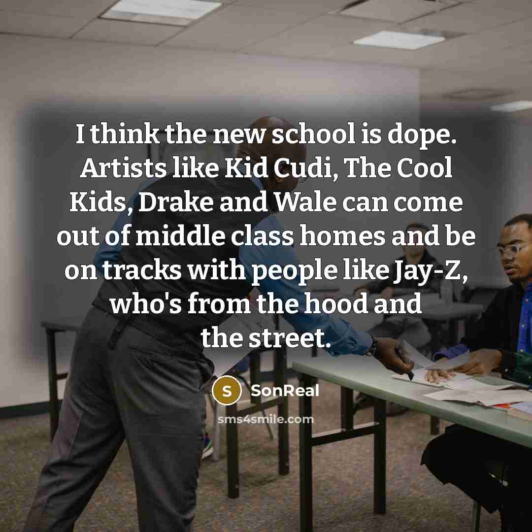 “I think the new school is dope. Artists like Kid…” quote by SonReal